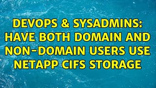 Celebrity DevOps & SysAdmins: Have both domain and non-domain users use NetApp CIFS storage (2 Solutions!!) Profile