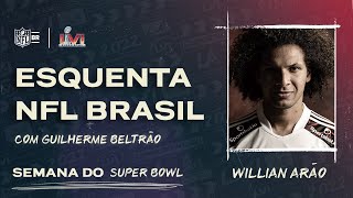 ESQUENTA NFL BRASIL, COM GUILHERME BELTRÃO - WILLIAN ARÃO