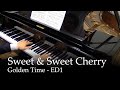 Sweet &amp; Sweet Cherry - Golden Time ED1 [Piano]