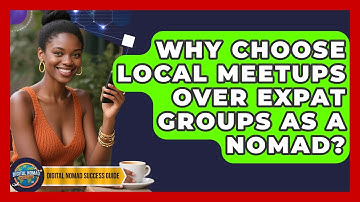 Why Choose Local Meetups Over Expat Groups As A Nomad? - Digital Nomad Success Guide