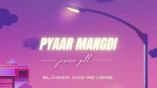 pyaar mangdi jassi gill slowed and reverb