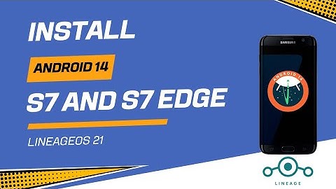 Install Android 14 On S7 Edge | Lineage Os 21 on S7 Edge