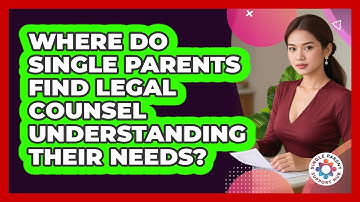 Where Do Single Parents Find Legal Counsel Understanding Their Needs? - Single Parent Support Hub