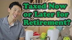 Taxed Now or Taxed Later for Retirement 