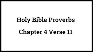 Holy Bible Proverbs 4:11