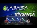 BANCA DE PIADAS - VINGANÇA - #37