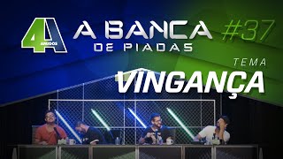 BANCA DE PIADAS - VINGANÇA - 37
