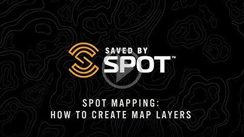 SPOT Mapping: How to Create Map Layers | SPOT Enhanced Mapping How-To