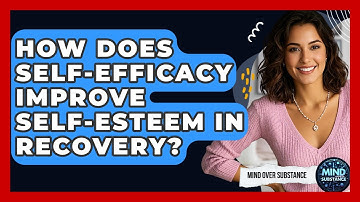How Does Self-efficacy Improve Self-esteem In Recovery? - Mind Over Substance