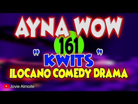 AYNA WOW 161 | KWITS | ILOCANO COMEDY DRAMA | Jovie Almoite