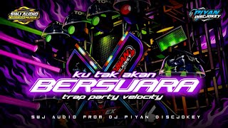 DJ TRAP PARTY KU TAK AKAN BERSUARA SWJ AUDIO FROM DJ PIYAN DISCJOKEY