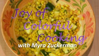 Joy of Colorful Cooking - Episode 28 - Warm Corn and Zucchini Salad with Mint