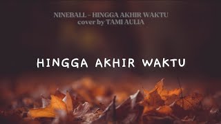 Nineball - Hingga Akhir Waktu || cover by Tami Aulia #coverlirik #bestcover #hinggakhirwaktu
