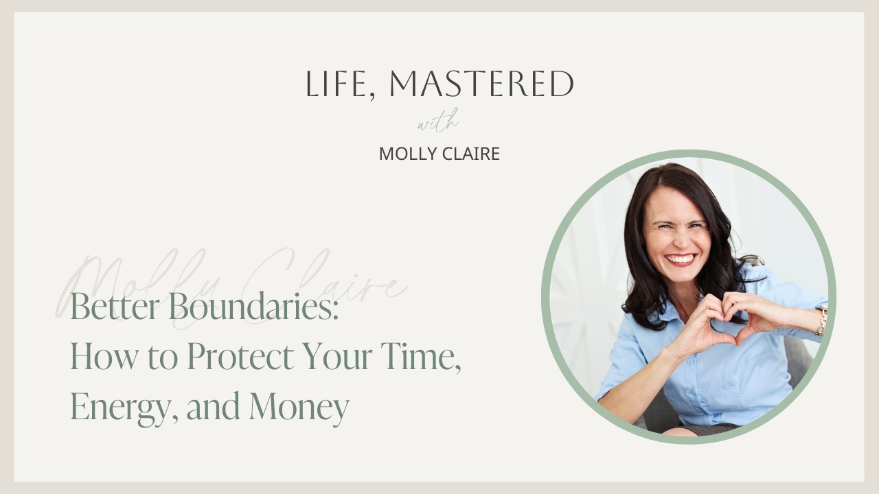 Better Boundaries: How to Protect Your Time, Energy, and Money