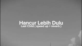 Download lagu speed up   reverb - hancur lebih dulu ( last child )
