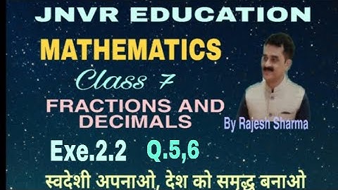 Exe.2.2,Q.5,6, Class 7, Fractions and Decimals.
