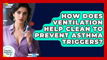 How Does Ventilation Help Clean To Prevent Asthma Triggers? - Everyday Asthma Tips