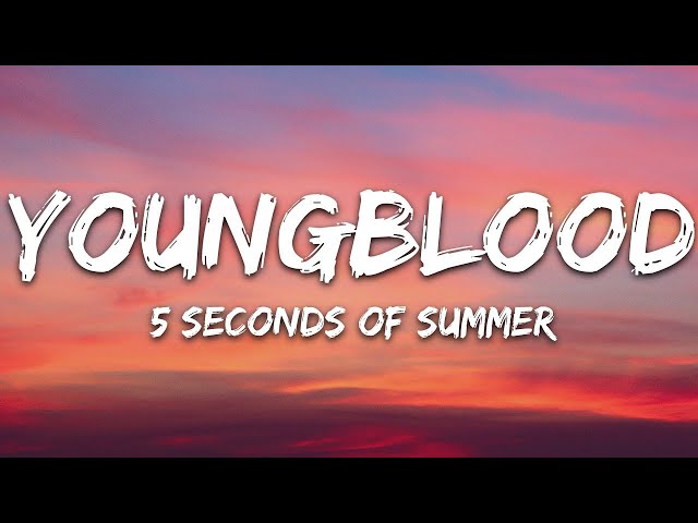 5 Seconds Of Summer - Youngblood 5SOS [WITH 1 HOUR LYRICS] class=