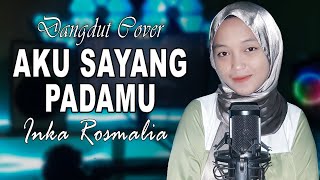 AKU SAYANG PADAMU (H.Rhoma Irama) DANGDUT COVER By Inka Rosmalia