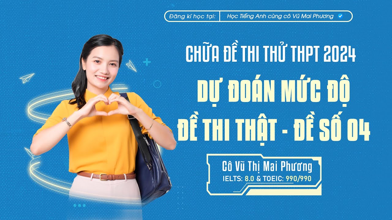 ĐỀ ĐẶC BIỆT - DỰ ĐOÁN MỨC ĐỘ ĐỀ THI THẬT 2024: ĐỀ SỐ 04