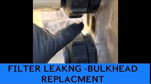 Filter leaking - Bulkhead Replacement