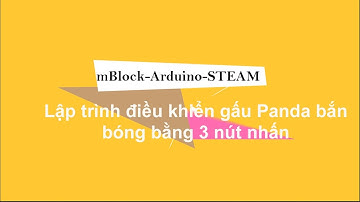 Scratch - Arduino - STEAM | - Bài 8. Điều khiển nhân vật Panda bắn bóng dùng 3 nút nhấn