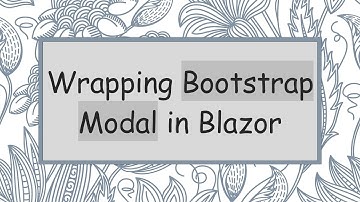 Wrapping Bootstrap Modal in Blazor