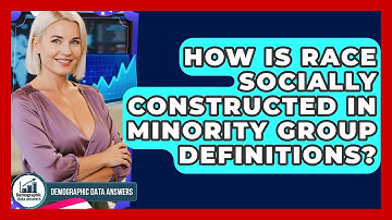 How Is Race Socially Constructed In Minority Group Definitions? - Demographic Data Answers