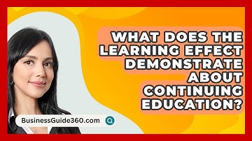 What Does The Learning Effect Demonstrate About Continuing Education? - BusinessGuide360.com