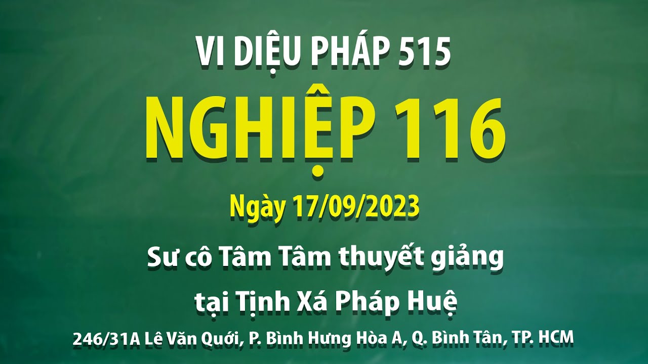 Vi Diệu Pháp 515 - Nghiệp 116 - Ngày 17/09/2023 - Sư Cô Tâm Tâm thuyết giảng tại Tịnh Xá Pháp Huệ