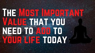 The Most Important Value that you need to add to Your Life Today!