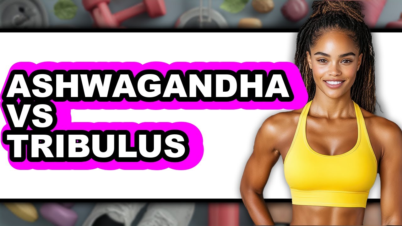 Ashwagandha Vs Tribulus - Full Comparison