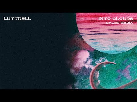 Luttrell - Into Clouds (Lauer Remix)