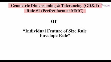 GD&T Rule #1: Perfect Form at MMC | Envelope Principle | Individual FOS Rule