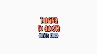 Video thumbnail of "talking to ghosts x olivia ruby [lyrics]"