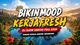 DJ SLOW TERBARU 2026 PALING ENAK DIDENGAR PAGI HARI | DJ SANTAI BUAT MOOD KERJA & NYETIR JADI FOKUS
