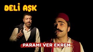 Deli Aşk Paramı Ver Ekrem