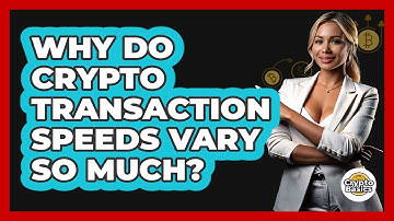 Why Do Crypto Transaction Speeds Vary So Much? - CryptoBasics360.com