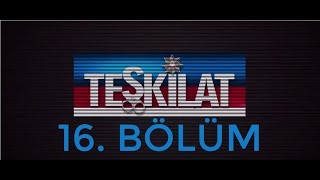 Teşkilat 16. Bölüm [Full]