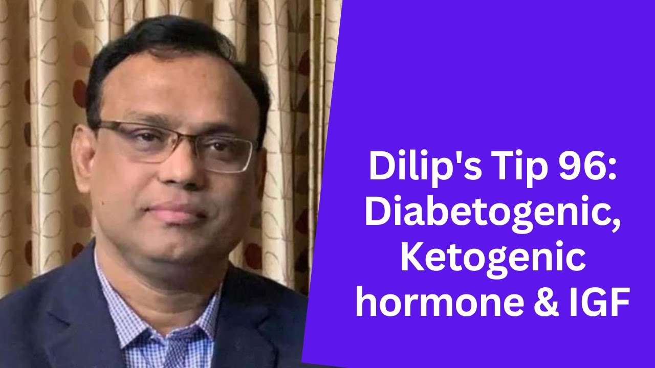 Dilip's Tip 96: Diabetogenic, Ketogenic hormone & IGF