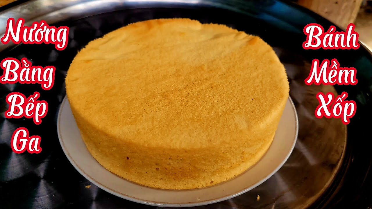 Công Thức Nướng Bánh Bông Lan Truyền Thống / Nướng Bằng Bếp Ga / Không Cần Lò Nướng / Bánh Mềm Xốp