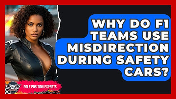 Why Do F1 Teams Use Misdirection During Safety Cars? - Pole Position Experts