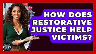 How Does Restorative Justice Help Victims? - The Ethical Compass