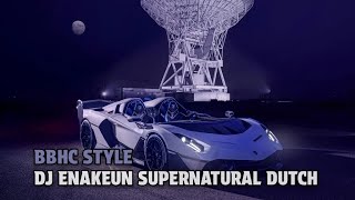 DJ ENAKEUN SUPERNATURAL DUTCH BBHC STYLE