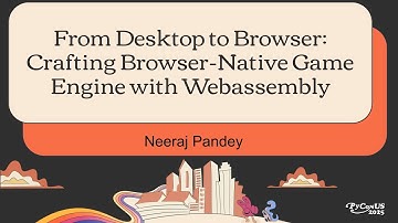 From Desktop to Browser: Crafting Browser-Native Game Engine with Webassembly - Neeraj Pandey