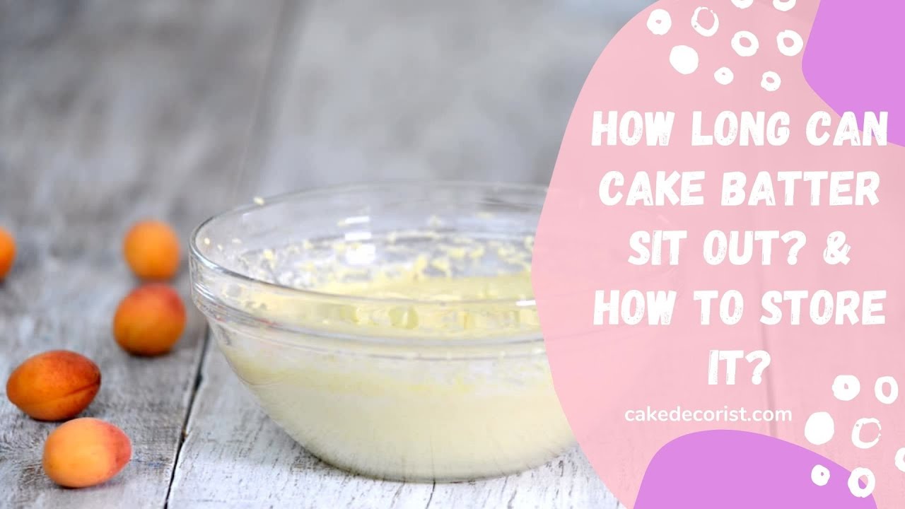 How Long Can Cake Batter Sit Out?  How To Store It?