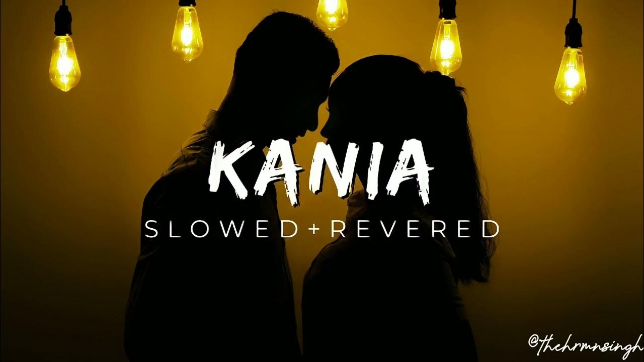 Kania Song | Latest Punjabi Song | SLOWED AND REVERED | Hrmn Singh Kania Song | Latest Punjabi Song | SLOWED AND REVERED | Hrmn Singh