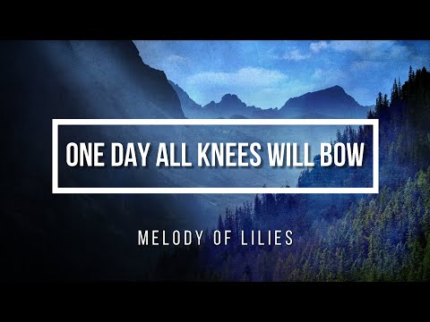 One Day All Knees Will Bow