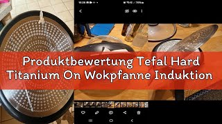 Produktbewertung Tefal Hard Titanium On Wokpfanne Induktion 28 Cm, Antihaftversiegelung, Thermo-Sign