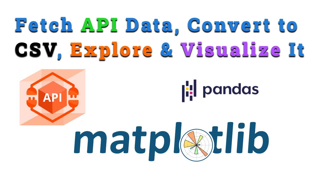 Fetch API Data, Convert to CSV, Explore & Visualize It - YouTube